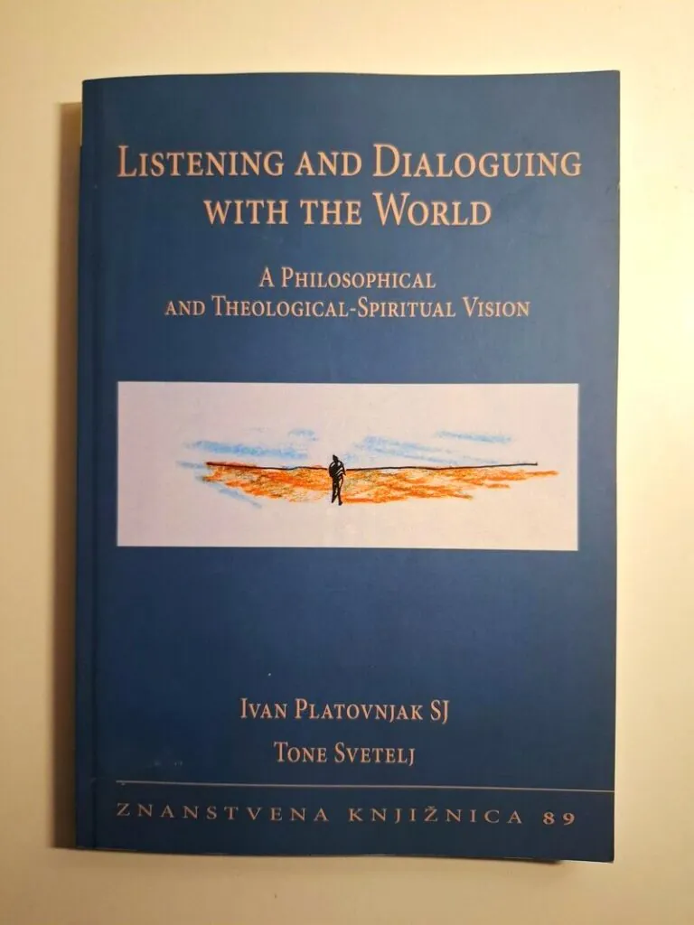 Listening and Dialoguing with the World A Philosophical and Theological–Spiritual Vision , Ivan Platovnjak i Tone Svetelj