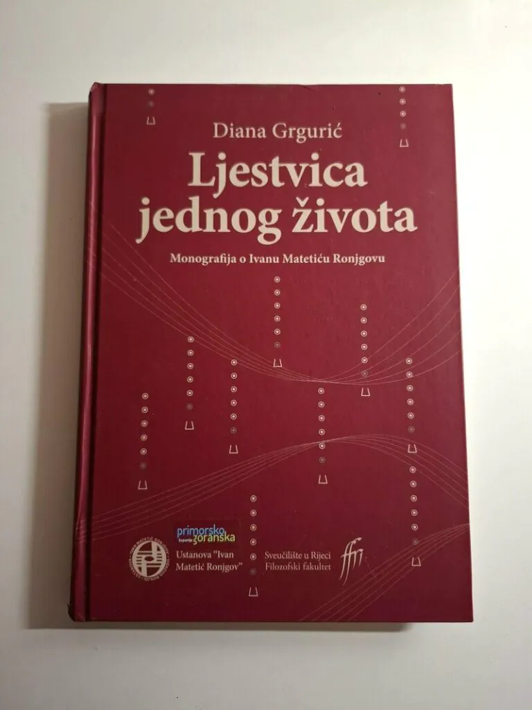 Ljestvica jednog života Monografija o Ivanu Matetiću Ronjgovu , Diana Grgurić