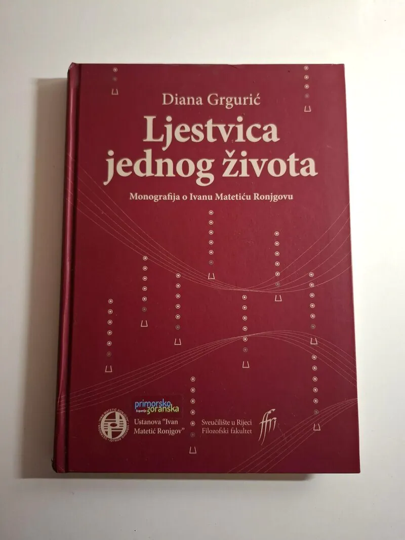 Ljestvica jednog života Monografija o Ivanu Matetiću Ronjgovu , Diana Grgurić