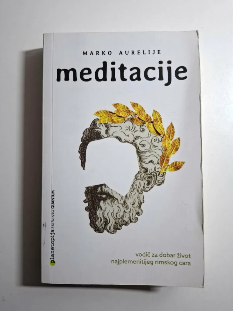 Meditacije - Marko Aurelije , Vodič za dobar život najplemenitijeg rimskog cara