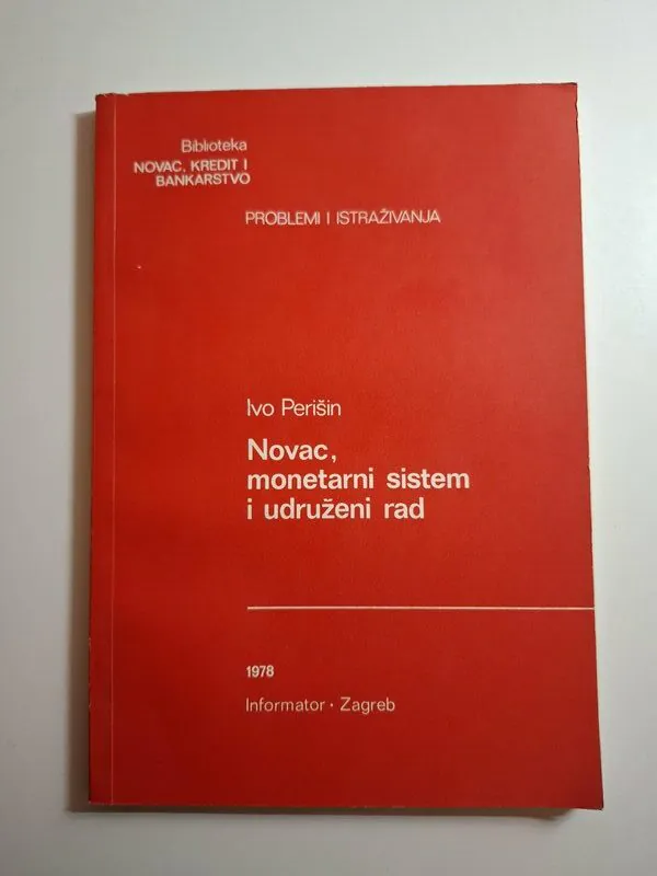 Novac, monetarni sistem i udruženi rad - Ivo Perišin , Informator