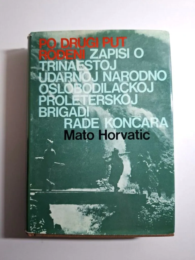 Po drugi put rođeni. Zapisi o trinaestoj udarnoj narodnooslobodilačkoj brigadi Rade Končara - Mato Horvatić