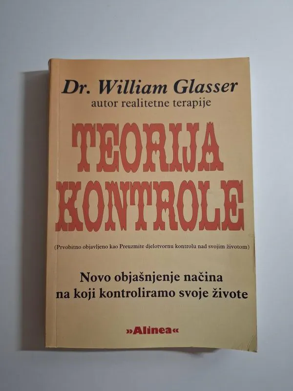 Teorija kontrole - novo objašnjenje načina na koji kontroliramo svoje živote , William Glasser (autor realitetne terapije)