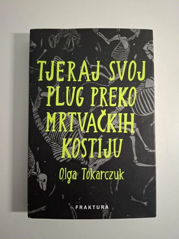 Tjeraj svoj plug preko mrtvačkih kostiju - Olga Tokarczuk