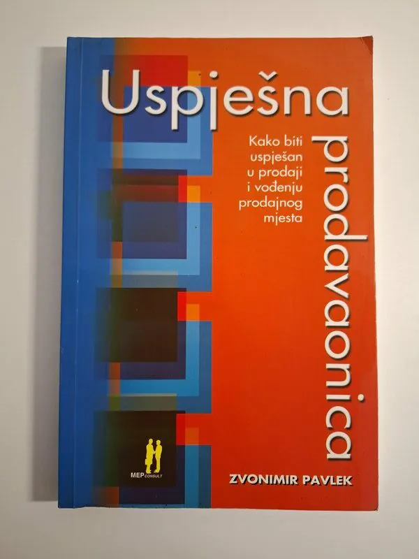 Uspješna prodavaonica kako biti uspješan u prodaji i vođenju prodajnog mjesta - Zvonimir Pavlek