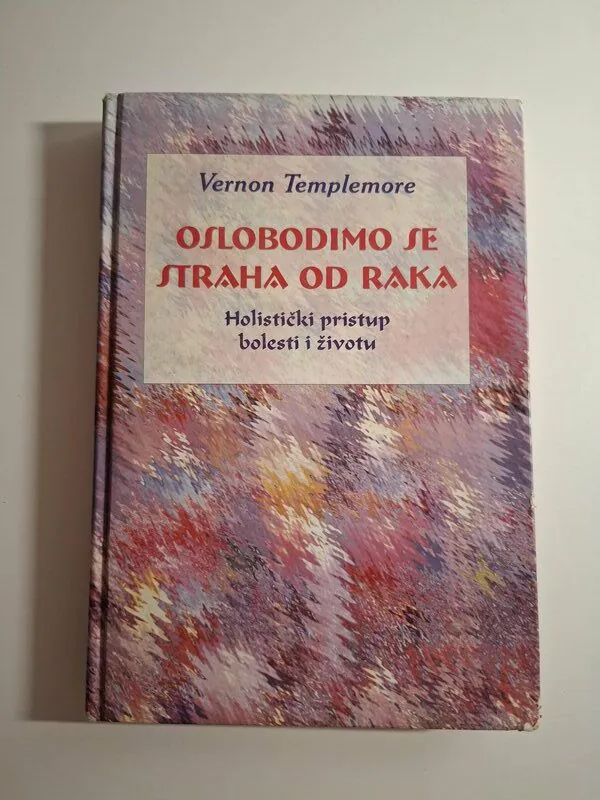 Vernon Templemore Oslobodimo se straha od raka - holistički pristup bolesti i životu