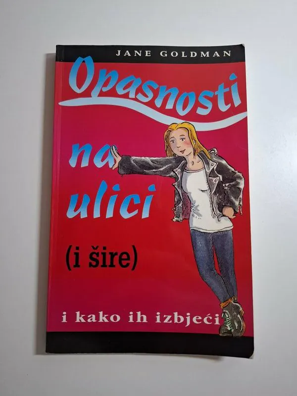 Opasnosti na ulici (i šire) i kako ih izbjeći vodič za tinejdžere - Jane Goldman , vodič za tinejdžere