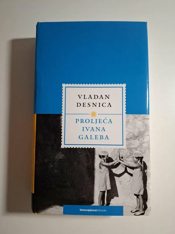 Proljeća Ivana Galeba - Vladan Desnica (Večernjakova biblioteka)