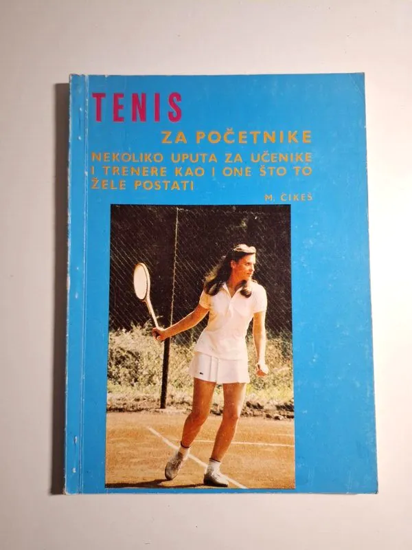 Tenis za početnike - upute za početnike i trenere - M.Čikeš