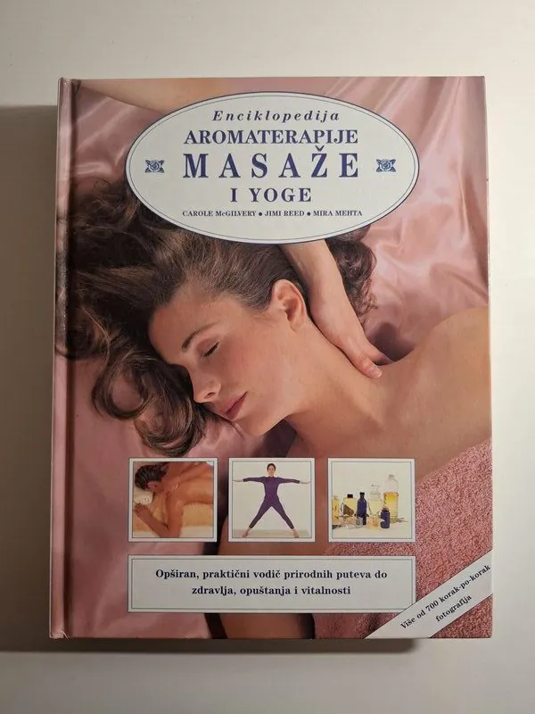 Enciklopedija aromaterapije, masaže i yoge Carole McGilvery - praktični vodič prirodnih puteva do zdravlja, opuštanja i vitalnosti