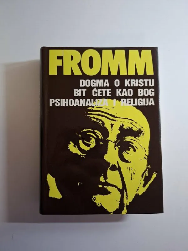Erich Fromm Dogma o Kristu ; Bit ćete kao Bog ; Psihoanaliza i religija