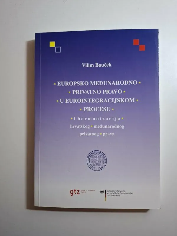 Europsko međunarodno privatno pravo u eurointegracijskom procesu i harmonizacija hrvatskog međunarodnog privatnog prava - Vilim Bouček