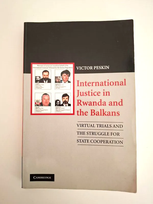 International Justice in Rwanda and the Balkans - Victor Peskin (ratni zločini i međunarodni kazneni sud)