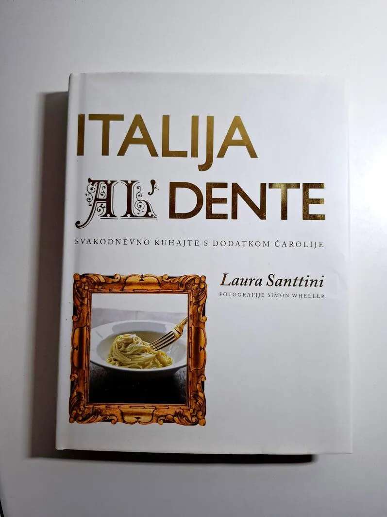 Italija al' dente- Svakodnevno kuhajte s dodatkom čarolije (talijanska kuhinja) Laura Santtini