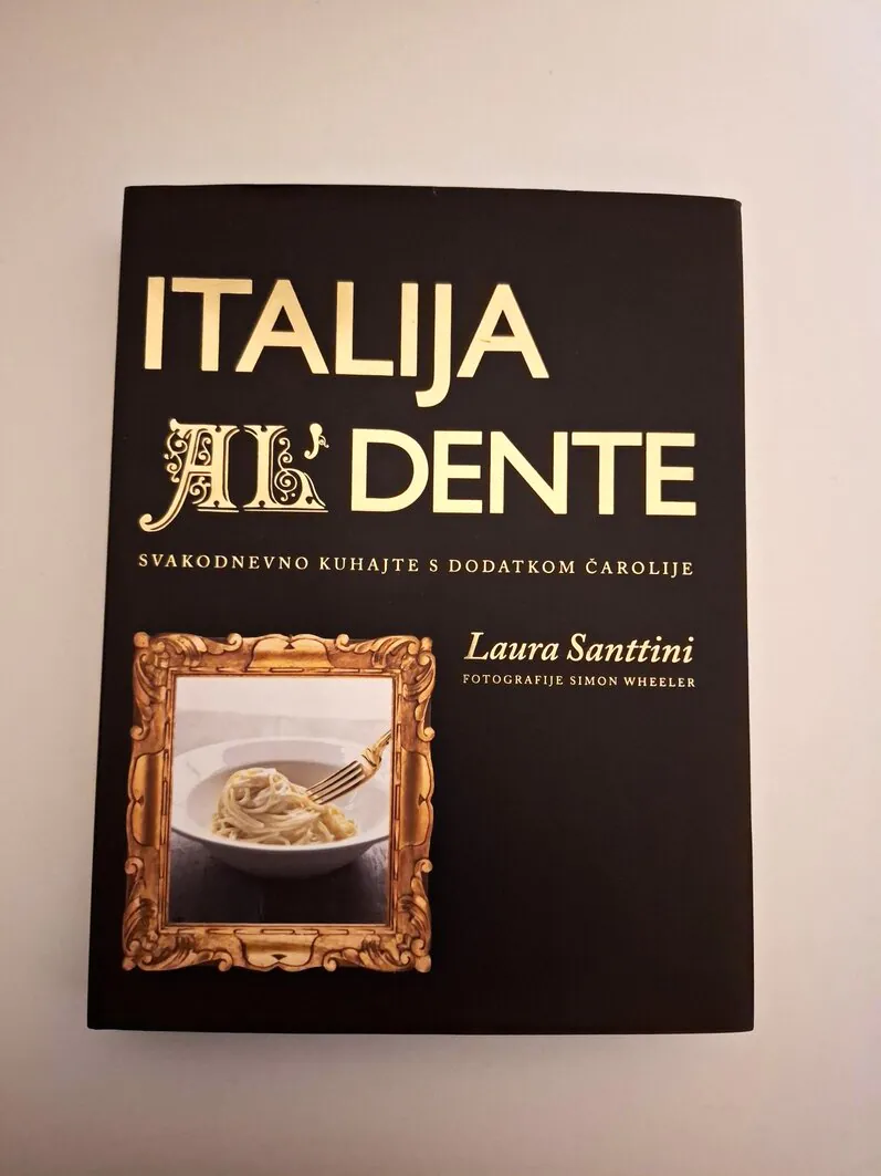 Italija al' dente- Svakodnevno kuhajte s dodatkom čarolije (talijanska kuhinja) Laura Santtini