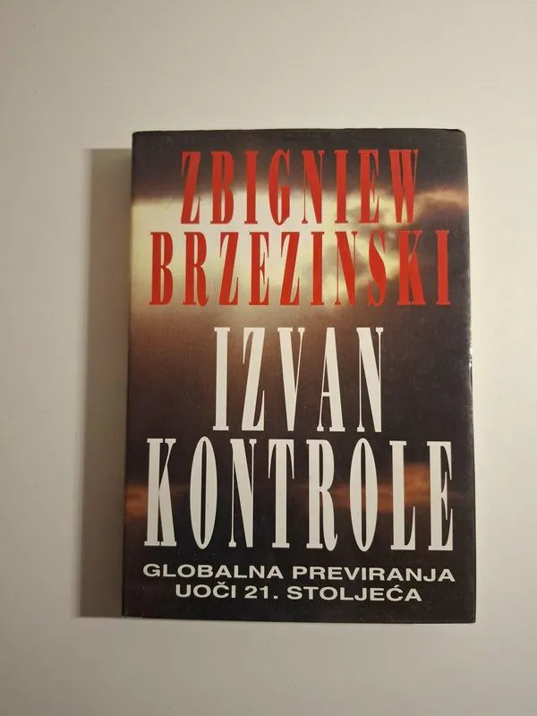 Izvan kontrole globalna previranja uoči 21. stoljeća Zbigniew Brzezinski