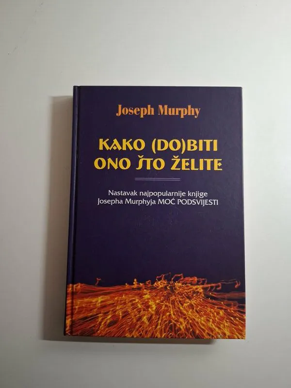 Kako (do)biti ono što želite - Joseph Murphy