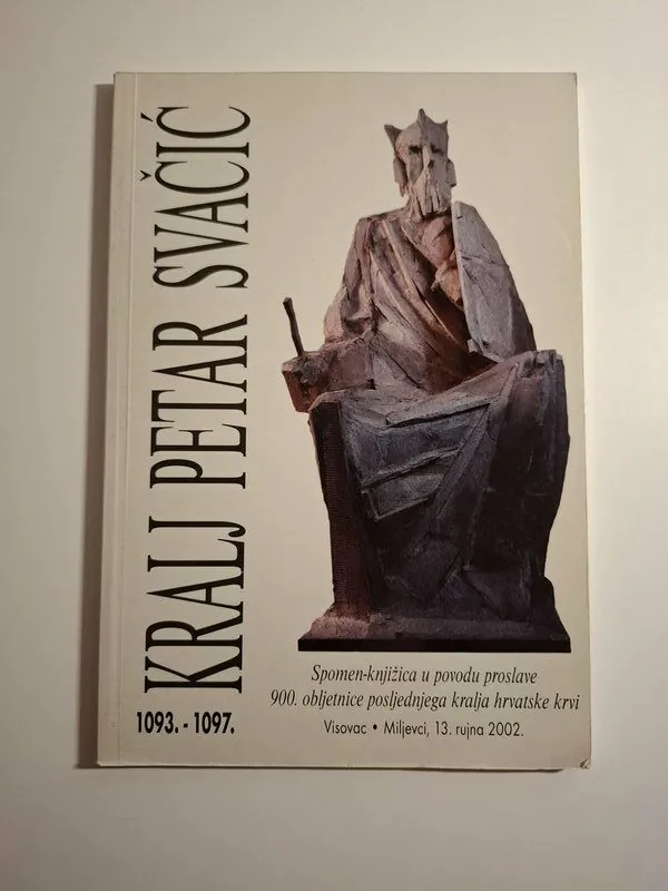 Kralj Petar Svačić 1093.-1097. knjižica povodom 900. obljetnice posljednjega kralja hrvatske krvi
