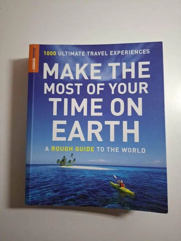 Make the Most of Your Time on Earth A Rough Guide to the World 1000 Ultimate Travel Experiences