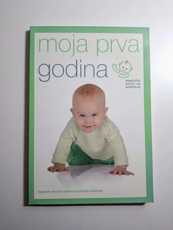 Moja prva godina - praktični vodič za roditelje Duška Tješić Drinković, Jelena Polak Babić, Sonja Bermanec