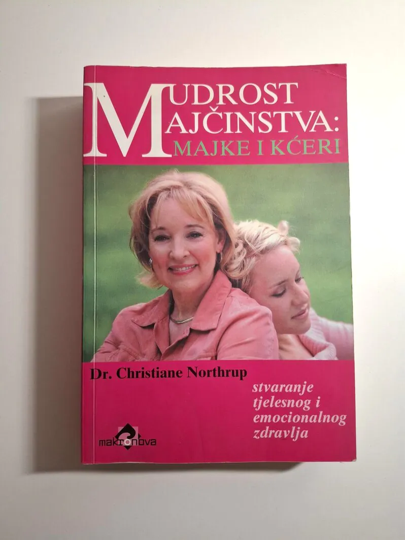 Mudrost majčinstva majke i kćeri stvaranje tjelesnog i emocionalnog zdravlja Christiane Northurp