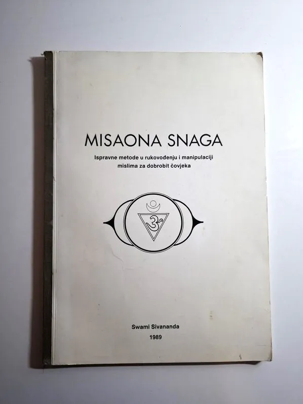 Swami Sivananda - Misaona snaga Ispravne metode u rukovođenju i manipulaciji mislima za dobrobit čovjeka , rijetko
