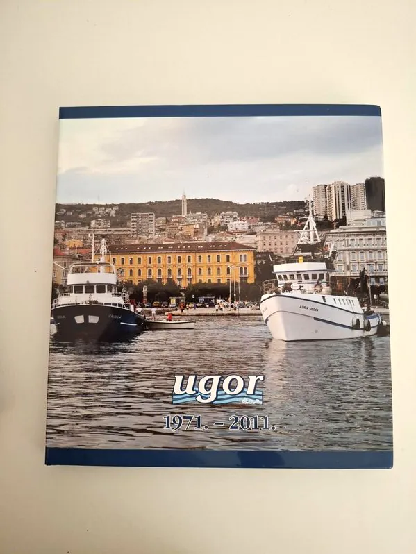 Ugor 1971-2011 Rijeka - Branko Šuljić , monografija poznatog poduzeća (ribarstvo Jadranskog mora)