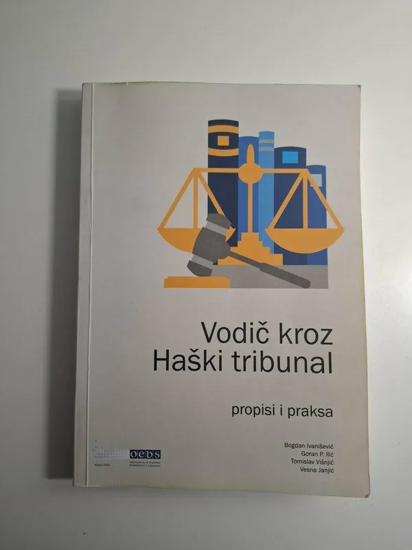Vodič kroz Haški tribunal - propisi i praksa , Bogdan Ivanišević