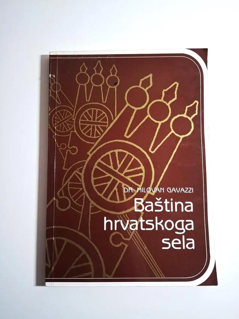 Baština hrvatskoga sela - Dr. Milovan Gavazzi , etnologija - hrvatsko selo