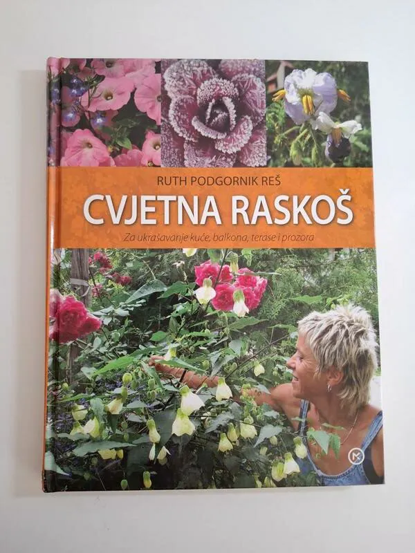 Cvjetna raskoš Ruth Podgornik Reš - za ukrašavanje kuće, balkona, terase i prozora