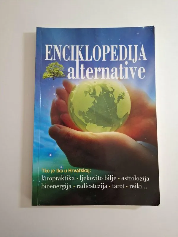 Enciklopedija alternative - tko je tko u Hrvatskoj kiropraktika, ljekovito bilje, astrologija, bioenergija,radiestezija,tarot,reiki