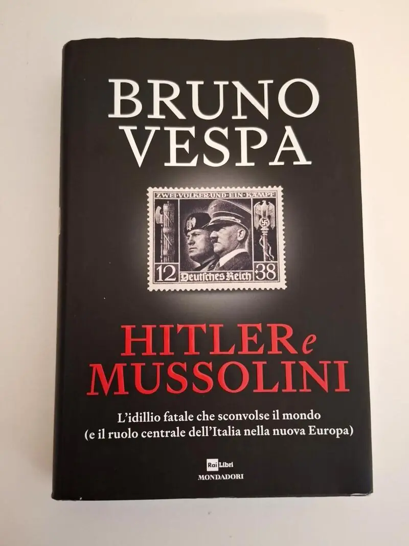 Hitler e Mussolini L'idillio fatale che sconvolse il mondo (e il ruolo centrale dell'Italia nella nuova Europa) - Bruno Vespa
