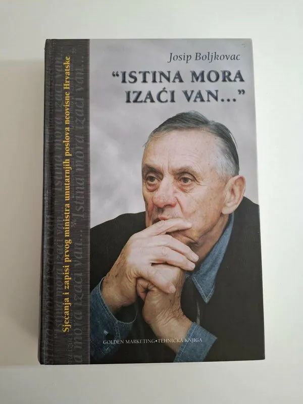 Istina mora izaći van sjećanja i zapisi prvog ministra unutarnjih poslova neovisne Hrvatske - Josip Boljkovac