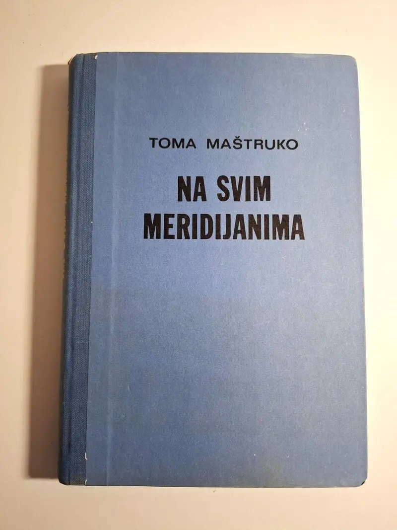 Toma Maštruko - Na svim meridijanima - Revolucionarna borba jugoslavenskih pomoraca izvan domovine 1939.-1945